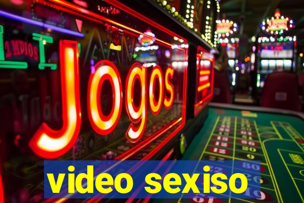 video sexiso